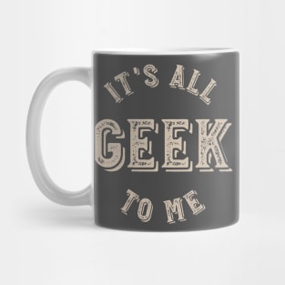 It's all Geek to Me Mug